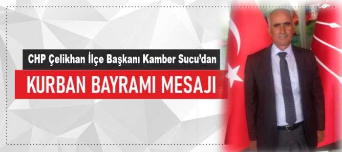 CHP İlçe Başkanı Kamber Sucu'nun Bayram Mesajı